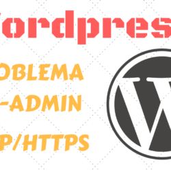 Solucionar ERROR en WP-ADMIN con HTTP/HTTPS en Wordpress 5 Solucionar ERROR en WP-ADMIN con HTTP/HTTPS en WordPress