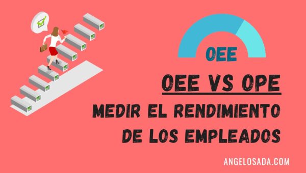 OEE vs OPE – Cómo medir el rendimiento de los empleados